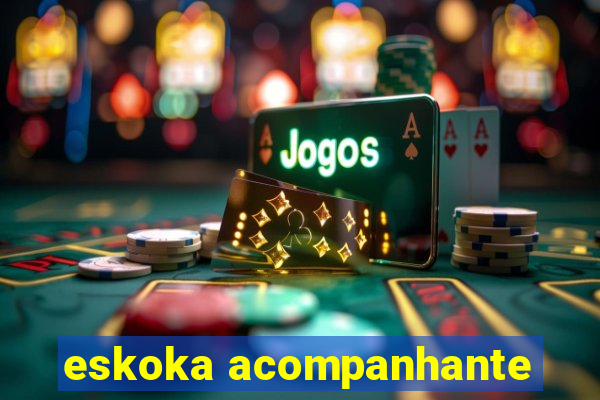 eskoka acompanhante